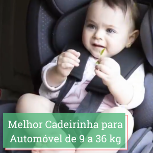 Melhor Cadeirinha para Automóvel de 9 a 36 kg 2024: #3 Opções Boas